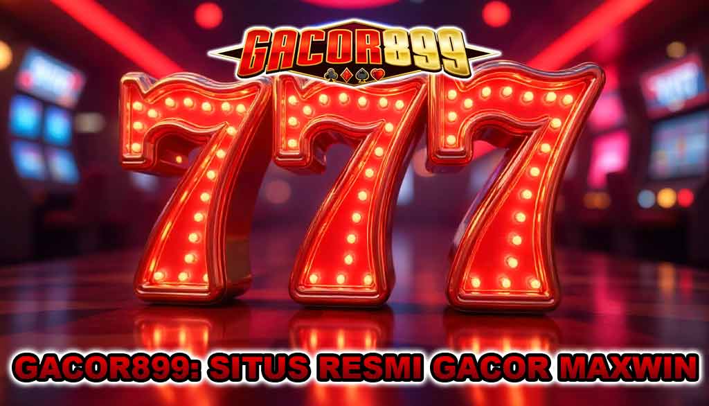 Gacor899: Situs Resmi Slot Gacor dan Situs Judi Slot Gacor Maxwin Resmi Terpercaya